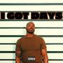 I Got Days (Explicit)