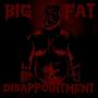 Big Fat Disappointment (Explicit)