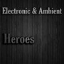 Electronic & Ambient Heroes