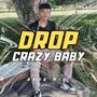 DROP CRAZY BABY