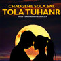 Chadgehe Sola Sal Tola Tuhanr