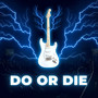 Do Or Die