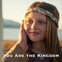 You Are the Kingdom