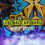 LEBE BAE CARI BARU