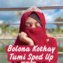 Bolona Kothay Tumi Sped Up