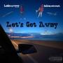 Let's Get Away (feat. 2xfrmoutwest) [Explicit]