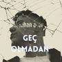 Geç Olmadan (Explicit)