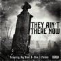 They Ain't There Now (feat. L-Chedda, B.I.G. Malo & G-Man Critical) [Explicit]
