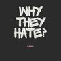 Why They Hate? (Explicit)