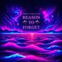 Reason To Forget (Explicit)