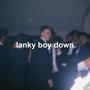 Lanky Boy Down (Explicit)