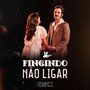 Fingindo Não Ligar - Single