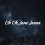 Oh Oh Jane Jaana