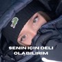 senin icin deli olabilirim