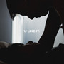 U Like It (feat. MAVRIQ) [Explicit]