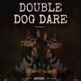 DOUBLE DOG DARE (Explicit)