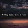 Nothing but the Blood of Jesus