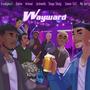 Wayward (feat. Frankybest, 9abloe, Kishael, Shuga Shedy, Sammi Clef & Vic berry)