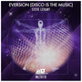 Eversion (Disco Is The Music)