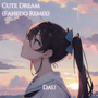 Cute Dream （Fahedo Remix）