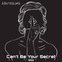 Can't Be Your Secret