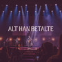 Alt Han Betalte (Live)