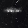 We Were Loud (Special Edition)