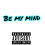 Be Mind (Explicit)