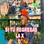 Si tu regresas LA X (OFICIAL) [Explicit]