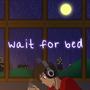 wait for bed