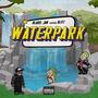 Waterpark (feat. MixedByBlitz) [Explicit]