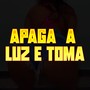 Apaga a Luz e Toma (Remix) [Explicit]