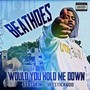 Would You Hold Me Down (feat. Hitstick600) (Explicit)