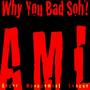 Why You Bad Soh?