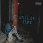 Still Da' Same (Explicit)
