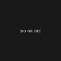 DO OR DIE (Explicit)