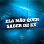 Ela Não Quer Saber de Ex (Explicit)