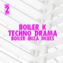 Techno Drama (Boiler Ibiza Mixes)