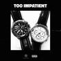 Too Impatient (feat. Chuxky) [Explicit]