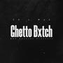 Ghetto Bxtch (Explicit)