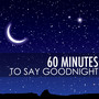 60 Minutes to Say Good Night - 1 Hour Deep Sleep Music for Falling Asleep