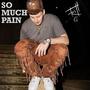 So Much Pain (Explicit)