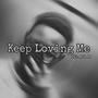 Keep Loving Me