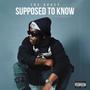 Supposed To Know (Explicit)