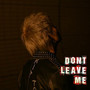 Don't Leave Me (Explicit)