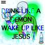 drink like a demon and wake up like jesus pt.1 (Explicit)