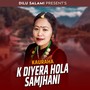 K Diyera Hola Samjhani (Kauraha)