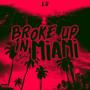 Broke Up In Miami (Explicit)