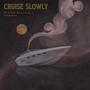 Cruise Slowly