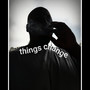 Things Change (Explicit)